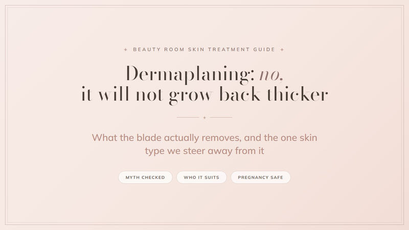 Dermaplaning: it will not grow back thicker. Beauty Room skin treatment guide